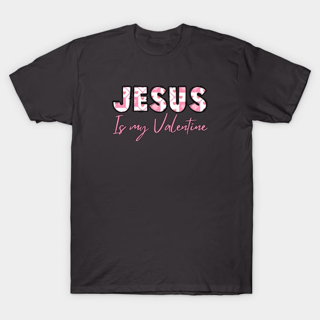 Jesus is my valentine T-Shirt by GrammyD